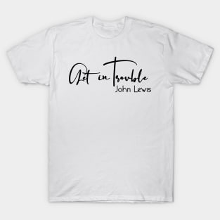 Good Trouble T-Shirt